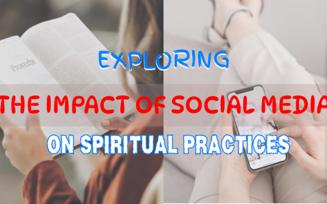 How Social Media Affects Your Spiritual Life: Blessing or Distraction?