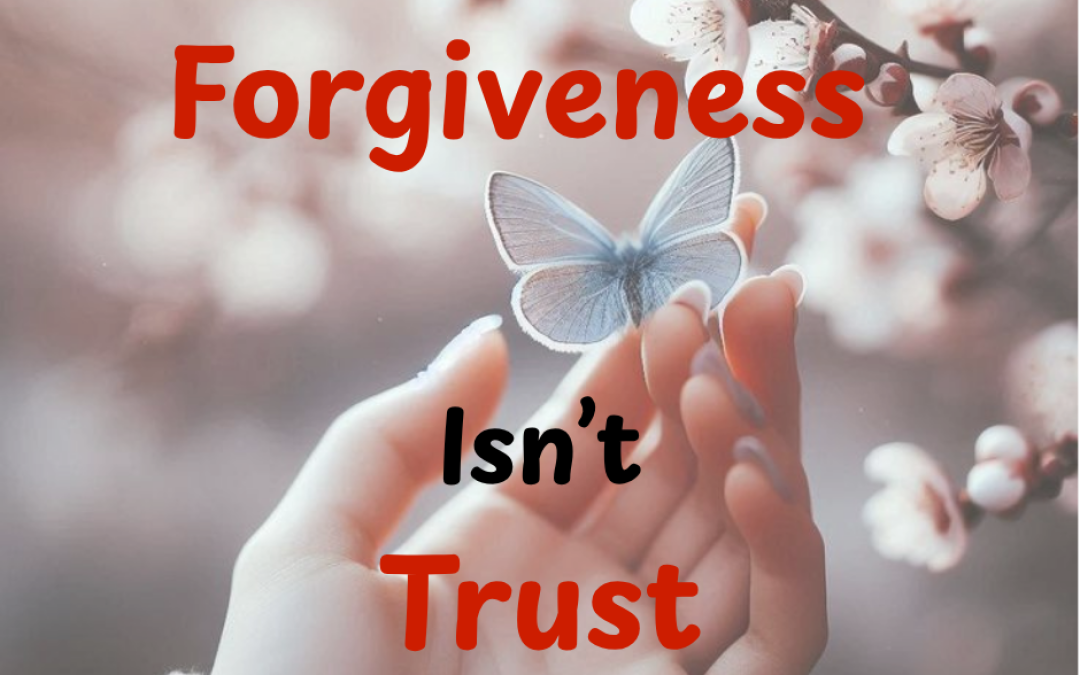 Forgiveness Isn’t Trust: Why One Comes Sooner Than the Other