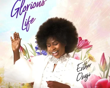 Nigerian Gospel Singer, Esther Osaji, Announced New Gospel Single – “Glorious Life” Nigerian Gospel Singer, Esther Osaji, Announced New Gospel Single – “Glorious Life”